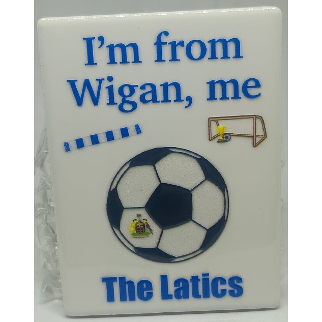 "I'm From Wigan, Me" Wigan Athletic Fridge Magnet "I'm From Wigan, Me" Wigan Athletic Fridge Magnet